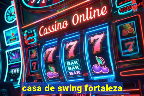 casa de swing fortaleza